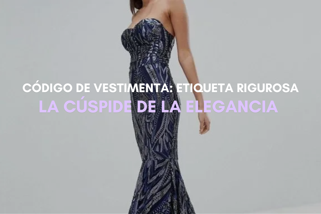 dress code riguroso formal Riguroso Formal Traje Etiqueta Mujer Etiqueta Rigurosa: La Cúspide De La  Elegancia – 1NS RENTA Y VENTA