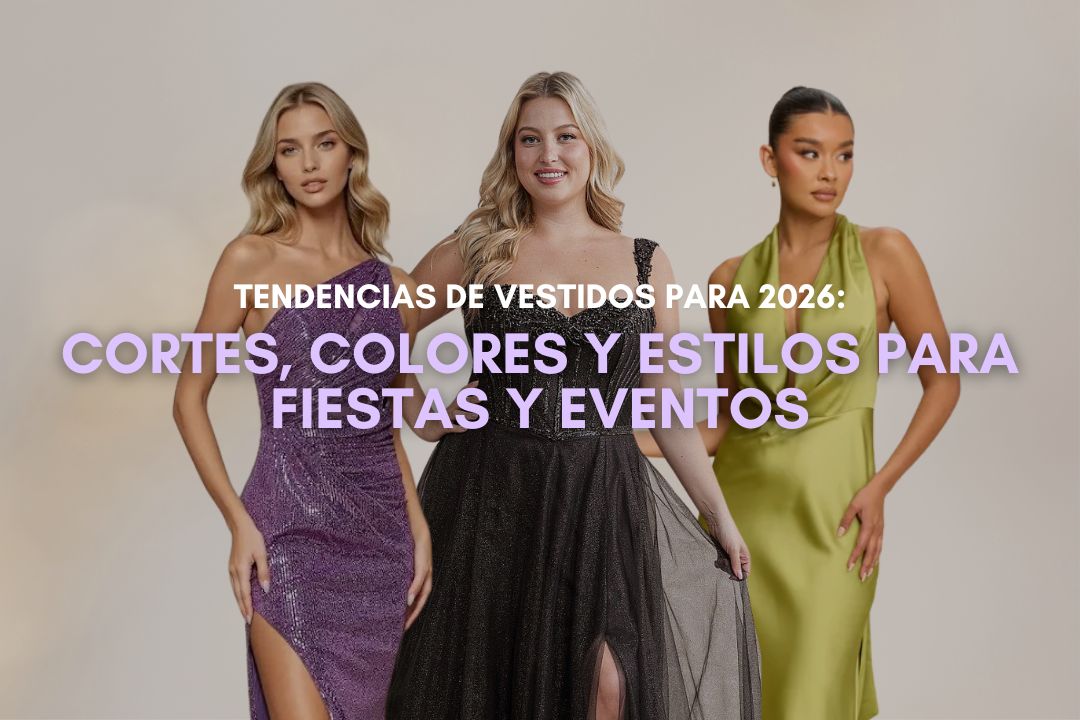 Tendencias de Vestidos Para 2026: Cortes, Colores y Estilos Para Fiestas y Eventos
