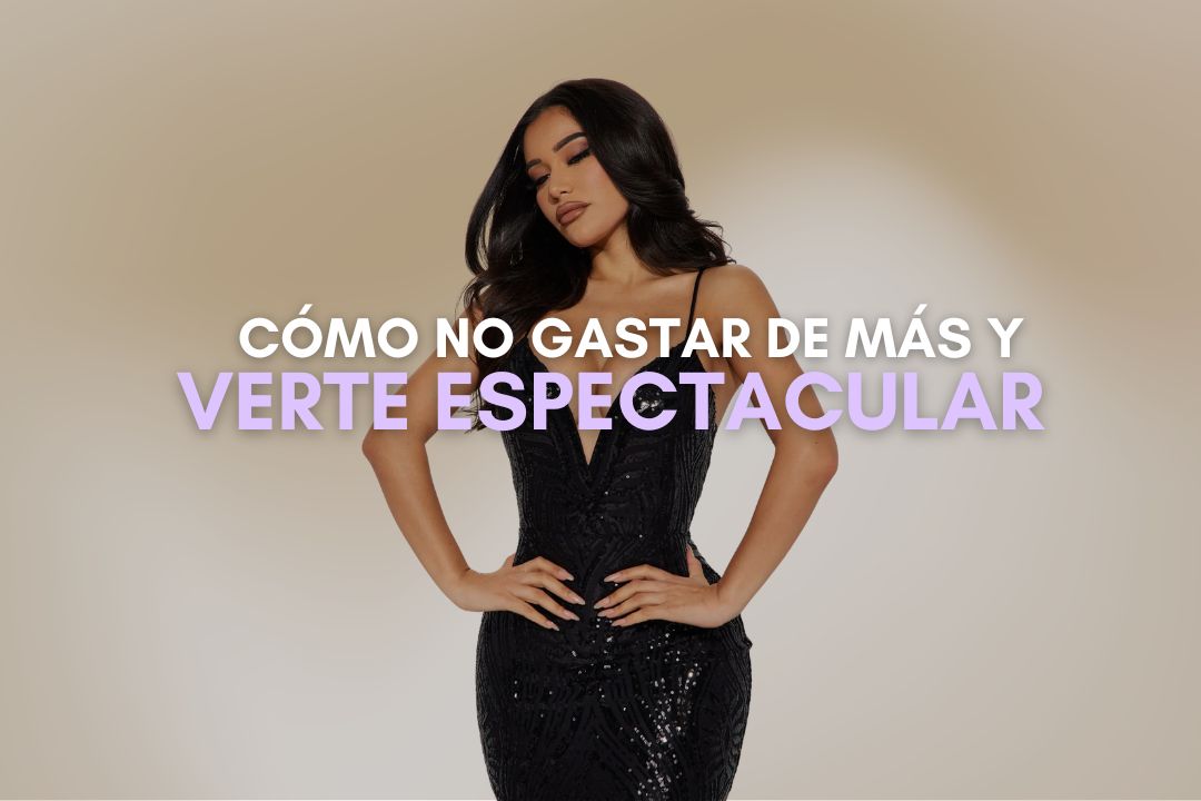 Cómo No Gastar de Más y Verte Espectacular